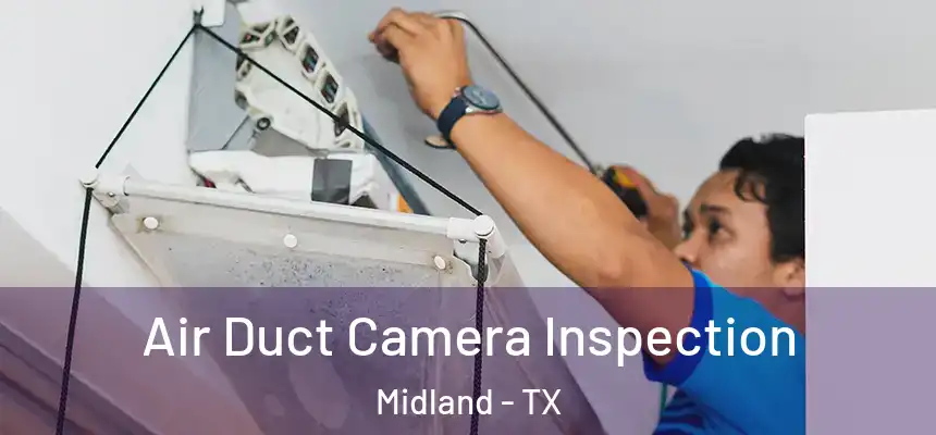 Air Duct Camera Inspection Midland - TX