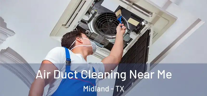 Air Duct Cleaning Near Me Midland - TX