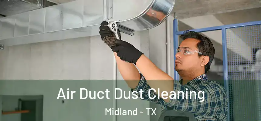 Air Duct Dust Cleaning Midland - TX