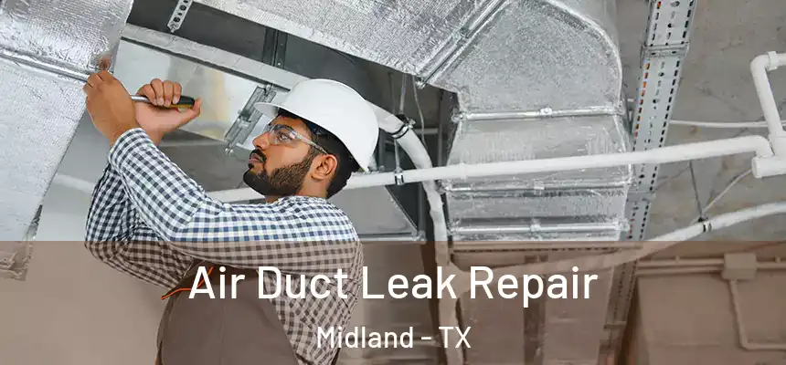 Air Duct Leak Repair Midland - TX