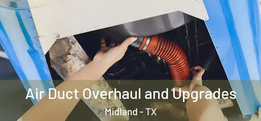 Air Duct Overhaul and Upgrades Midland - TX