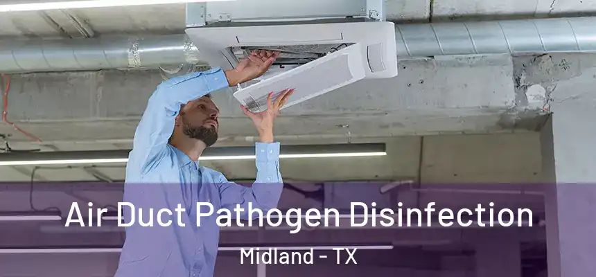 Air Duct Pathogen Disinfection Midland - TX