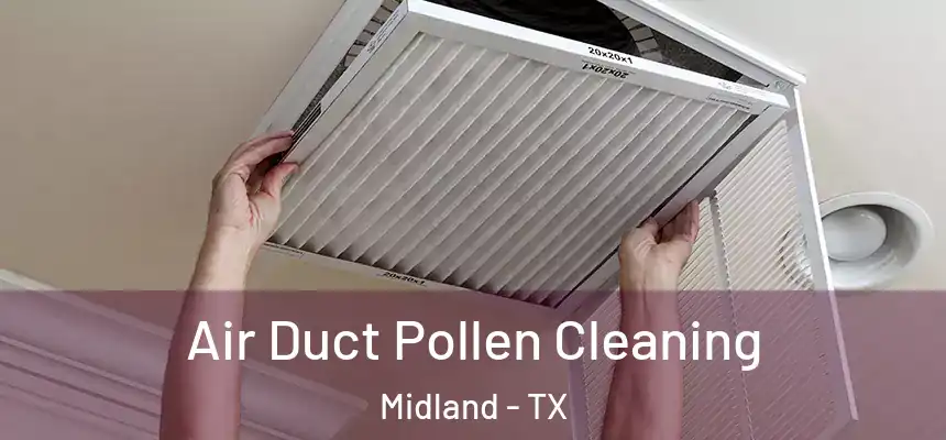 Air Duct Pollen Cleaning Midland - TX