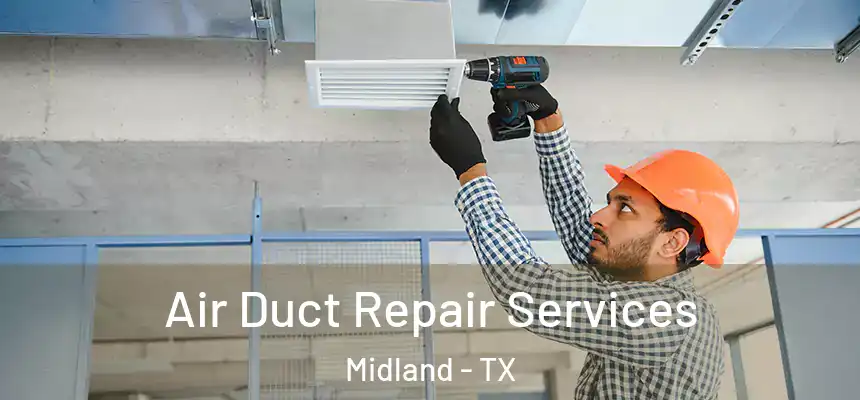 Air Duct Repair Services Midland - TX