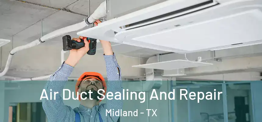 Air Duct Sealing And Repair Midland - TX