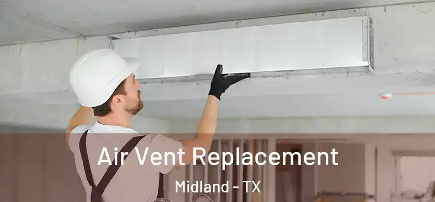 Air Vent Replacement Midland - TX
