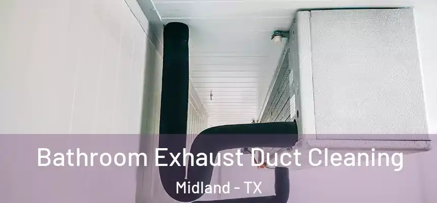 Bathroom Exhaust Duct Cleaning Midland - TX