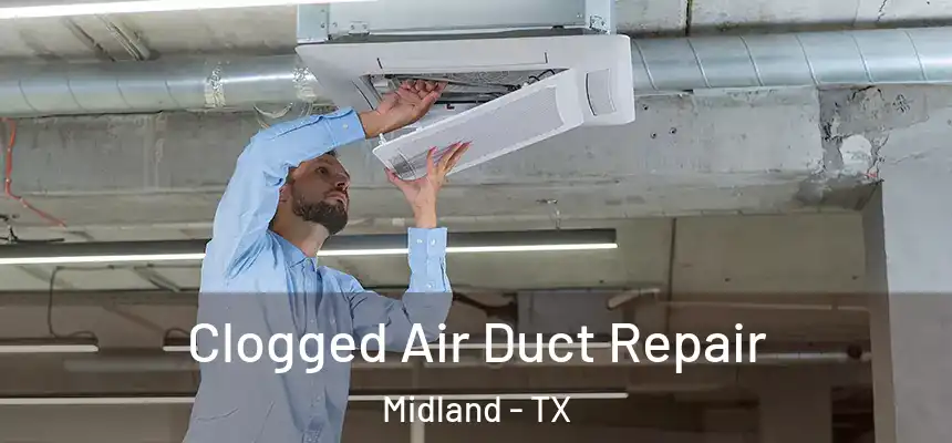 Clogged Air Duct Repair Midland - TX