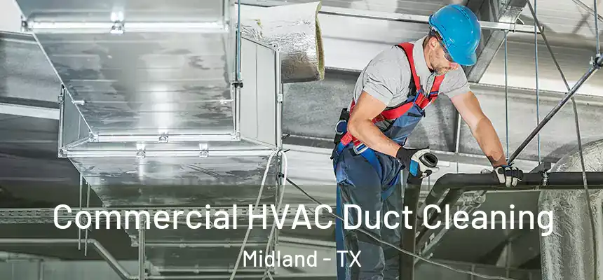 Commercial HVAC Duct Cleaning Midland - TX
