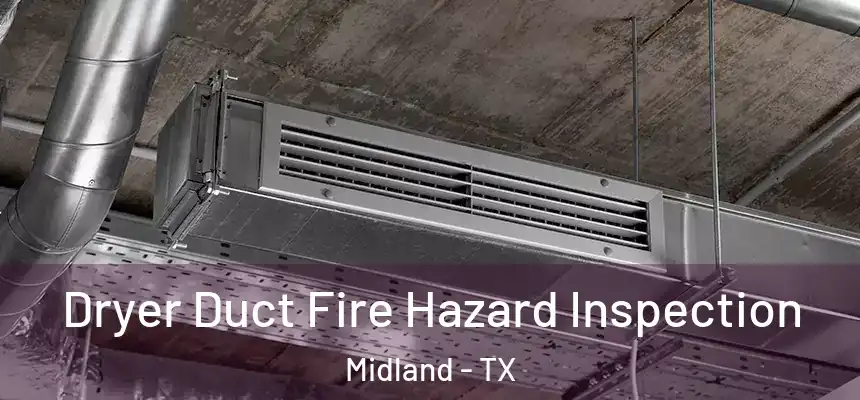 Dryer Duct Fire Hazard Inspection Midland - TX