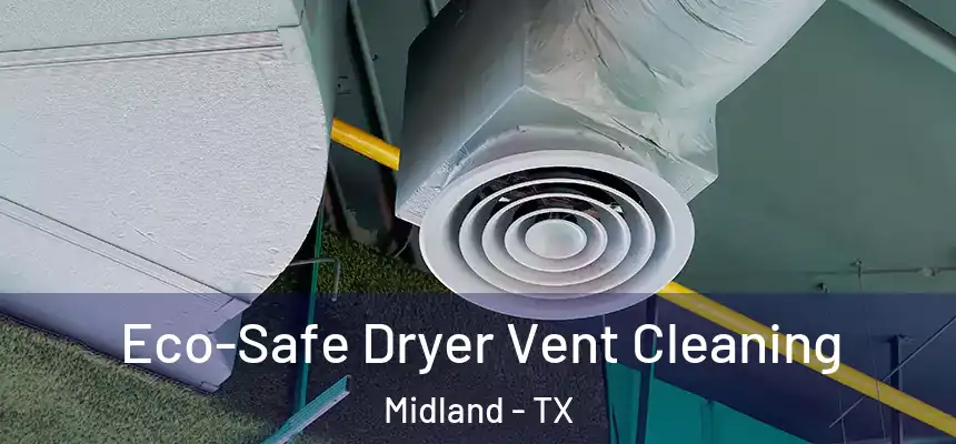  Eco-Safe Dryer Vent Cleaning Midland - TX