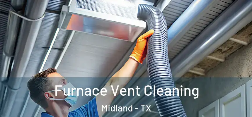 Furnace Vent Cleaning Midland - TX