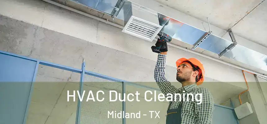 HVAC Duct Cleaning Midland - TX