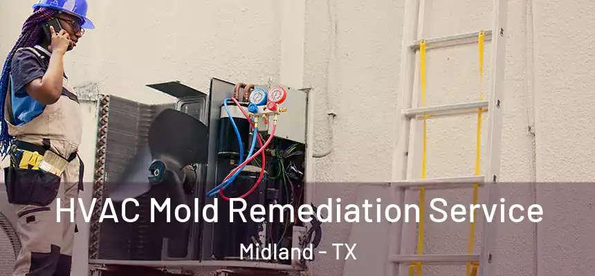 HVAC Mold Remediation Service Midland - TX