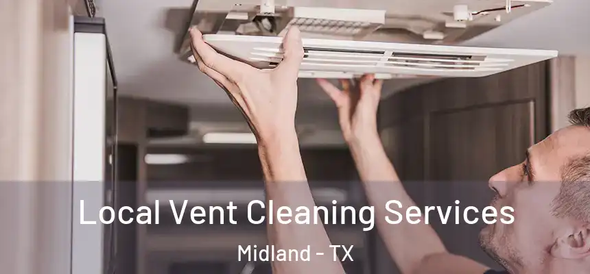 Local Vent Cleaning Services Midland - TX