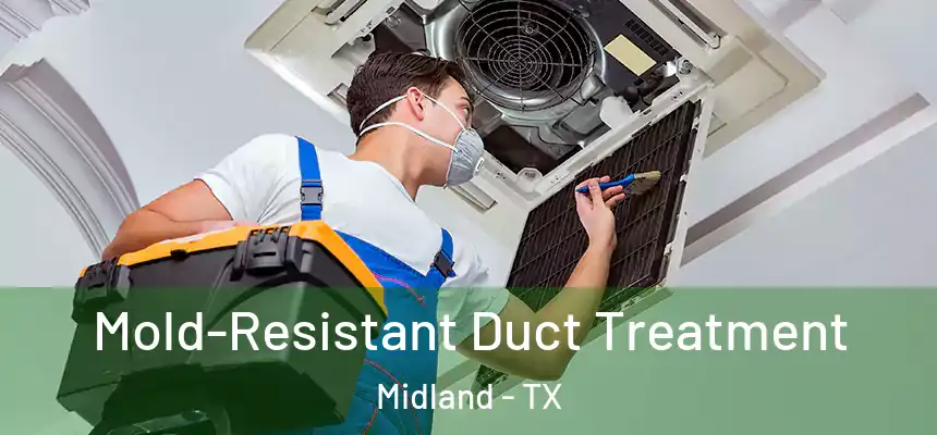 Mold-Resistant Duct Treatment Midland - TX