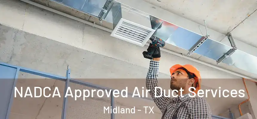 NADCA Approved Air Duct Services Midland - TX