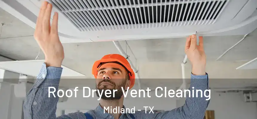 Roof Dryer Vent Cleaning Midland - TX