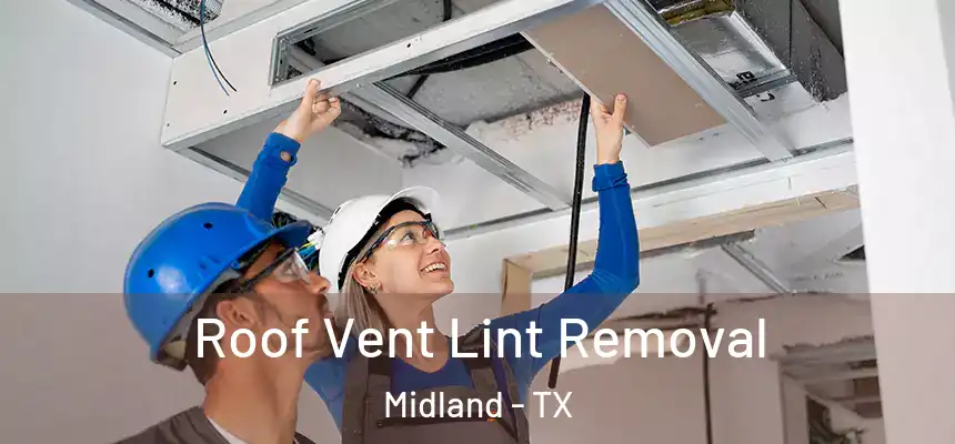 Roof Vent Lint Removal Midland - TX