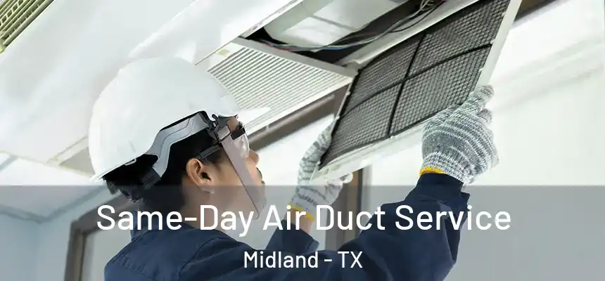 Same-Day Air Duct Service Midland - TX