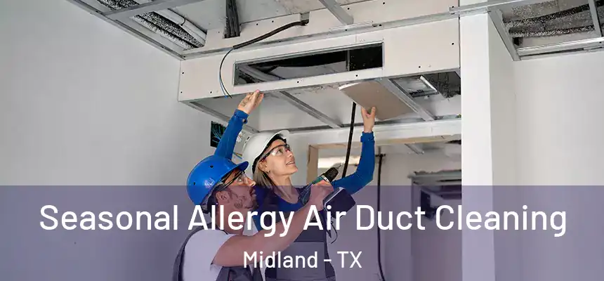 Seasonal Allergy Air Duct Cleaning Midland - TX