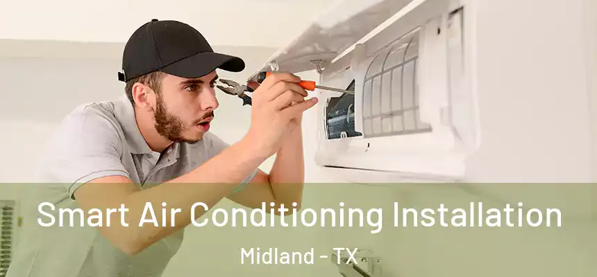 Smart Air Conditioning Installation Midland - TX