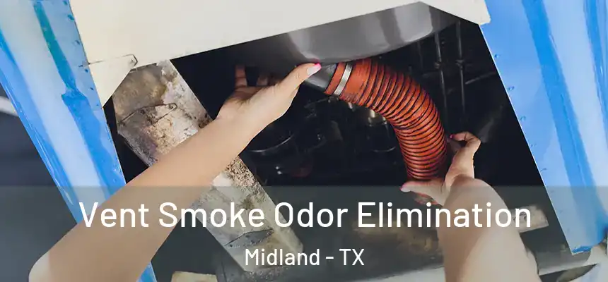 Vent Smoke Odor Elimination Midland - TX