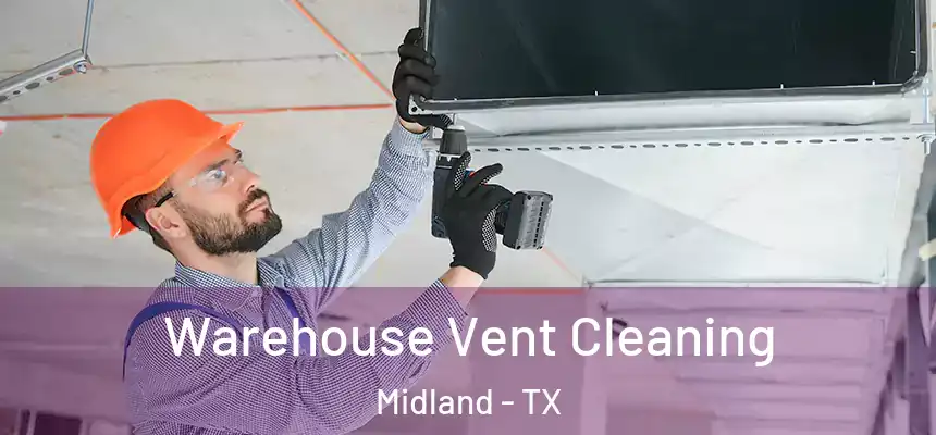 Warehouse Vent Cleaning Midland - TX
