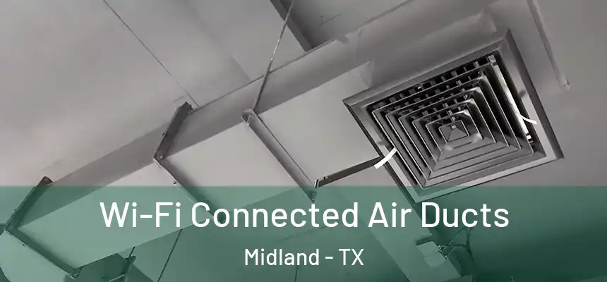 Wi-Fi Connected Air Ducts Midland - TX